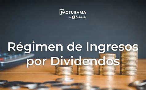 Qué es el Régimen de Ingresos por Dividendos