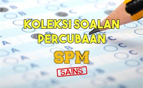 Dengan koleksi soalan percubaan spm ini harap dapat membantu dan memberi manfaat kepada para pelajar yang bakal menduduki peperiksaan spm kelak, semoga para. Koleksi Soalan Percubaan Sains SPM 2019, 2018
