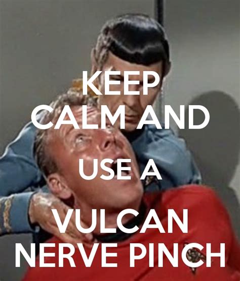 Keep Calm And Use A Vulcan Nerve Pinch Star Trek Funny Star Trek