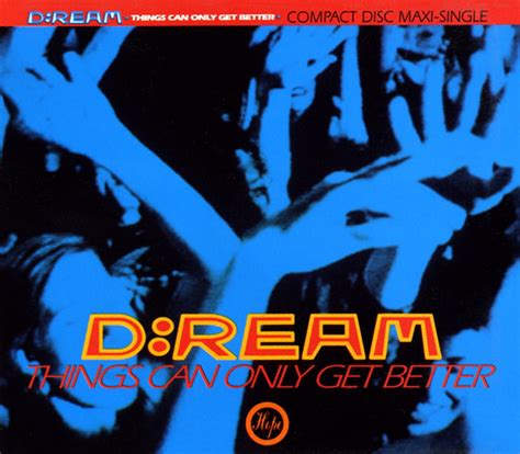 The implication behind the quote is that everything is temporary and this difficult time will perhaps, before you can begin the healing process of restoration it may help you if you were to get some medical help for your depression. D:Ream "Things Can Only Get Better" CD Single | Flickr ...