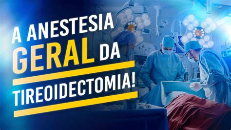 Como é A Anestesia Geral Para Tireoidectomia Dr Rogério Leite Youtube