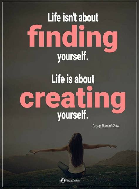 Life Quotes Life Isnt About Finding Yourself Life Is About Creating