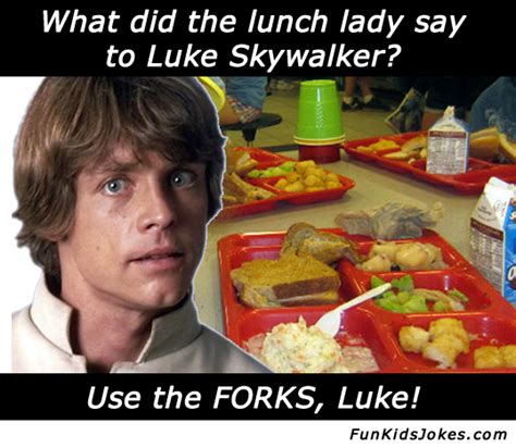 What Did The Lunch Lady Say To Luke Skywalker Clean What Did The