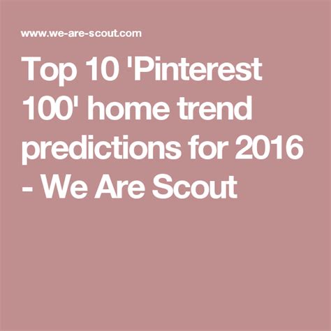 The Top 10 Pinterest 100 Home Trend Predictions For 2016 We Are Scout