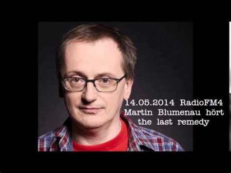 Martin blumenau leiter t&c (traffic & continuity), radio fm4, österreichischer rundfunk, wien. Martin Blumenau FM4 14 05 2014 hört the last remedy - YouTube