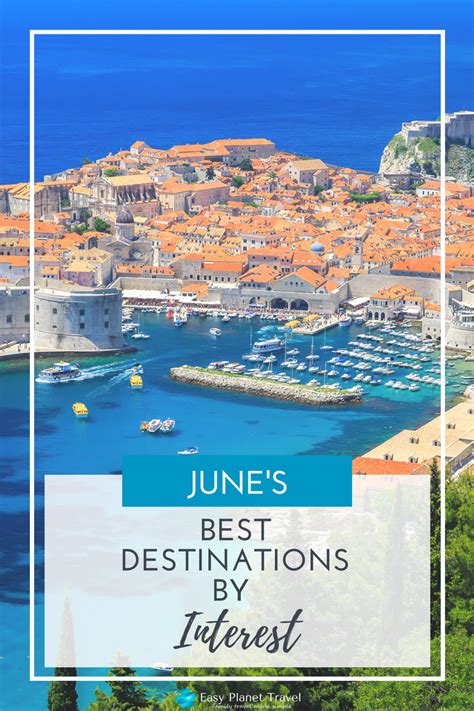 Explore Junes Best Destinations By Interest Easy Planet Travel