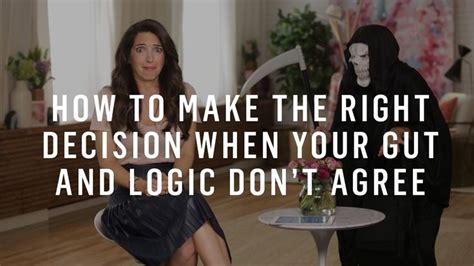 How To Make The Right Decision When Your Gut And Logic Dont Agree Logic Agree Intuition