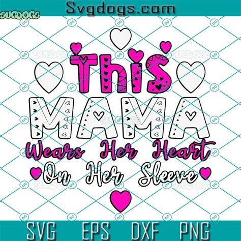 This Mama Wears Her Heart On Her Sleeve Svg Valentines Mom Svg