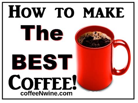 How To Make The Best Coffee Tips On How To Make The Best Coffee