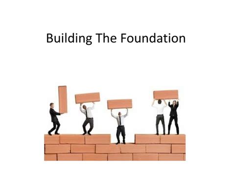 Ppt Building The Foundation Powerpoint Presentation Free Download