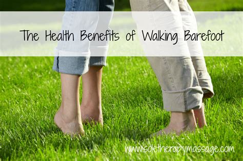 Walking Barefoot Health Benefits Sole Therapy