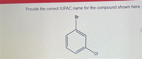 Solved Provide The Correct Iupac Name For The Compound Shown Chegg Com