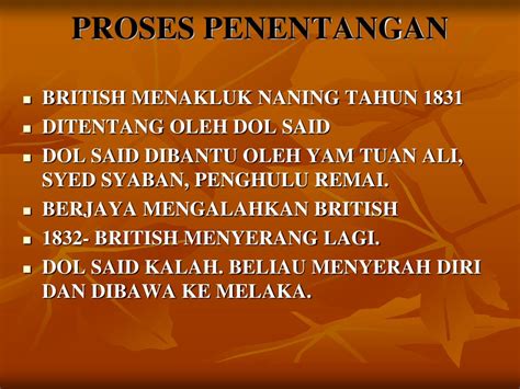 Sebab penentangan dol said ialah beliau tidak bersetuju dengan tindakan british meletakkan naning sebagai sebahagian daripada wilayah jajahan british. PPT - TINGKATAN 5 ~ BAB 2 NASIONALISME DI MALAYSIA ...