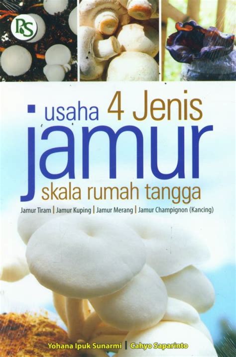 Sedangkan peralatan rumah merupakan sarana pelengkapnya. Buku Usaha 4 Jenis Jamur Skala Rumah Tangga | Bukukita