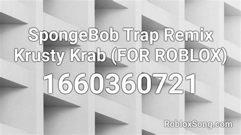 Spongebob Trap Remix Krusty Krab For Roblox Roblox Id Roblox Music