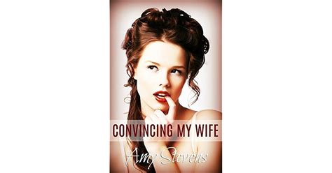 Convincing My Wife By Amy Stevens