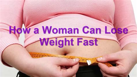 How A Woman Can Lose Weight Fast How To Lose Weight Fast Youtube