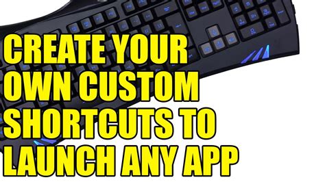 Create Your Own Custom Keyboard Shortcuts To Launch Any Application In
