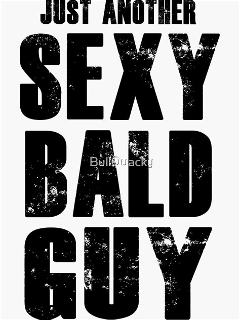 Just Another Sexy Bald Guy Funny Quote Humor Saying Sticker For Sale By Bullquacky Redbubble