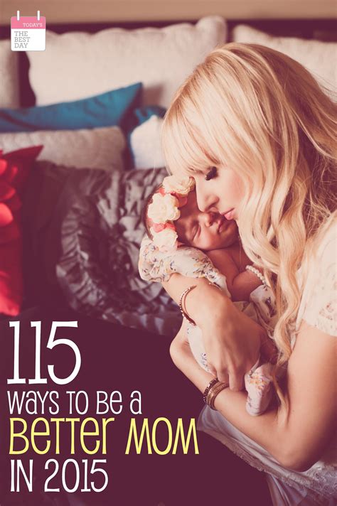 115 Ways To Be A Better Mom In 2015 Amazing Article For Every Mom Full Of Incredible Ideas To