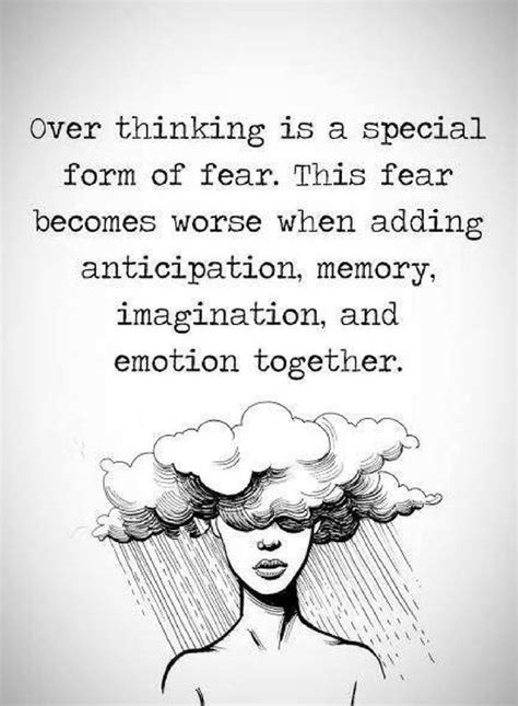 Quotes Overthinking Is A Special Form Of Fear This Fear Becomes Worse