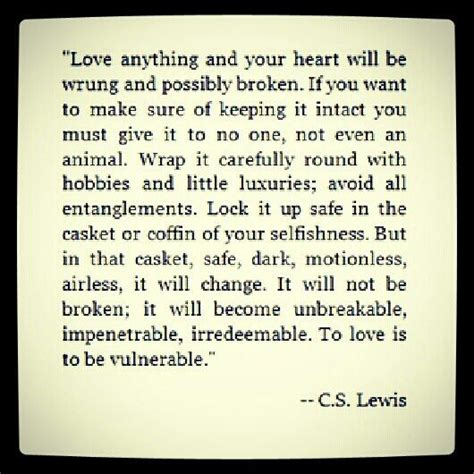 To Love Is To Be Vulnerable This May Be My Favorite Cs Lewis Quote