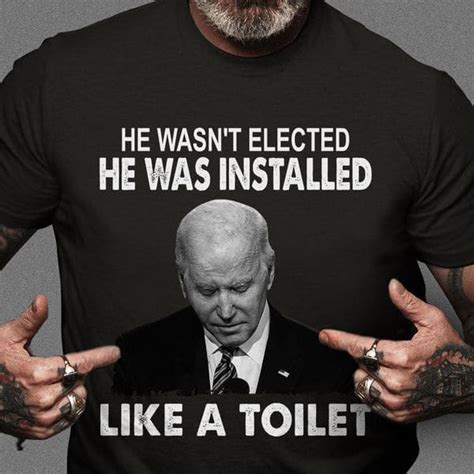 Joe Biden He Wasnt Elected He Was Installed Like A Toilet Fridaystuff