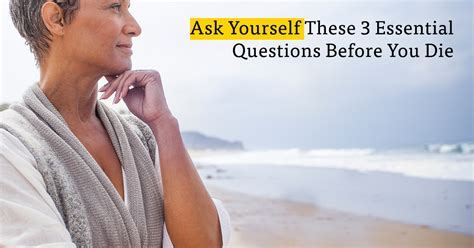 3 questions to ask yourself before you die