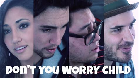 My father said, don't you worry, don't you worry, child. Don't You Worry Child - Andrew Garcia, Alex G, Andy Lange ...