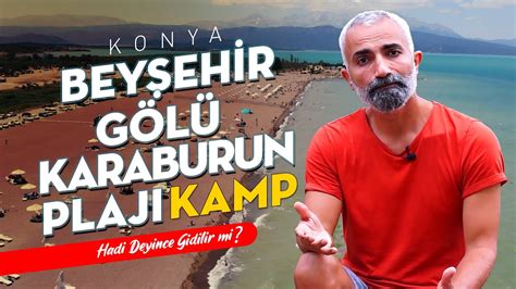 Konya Beyşehir Gölü Karaburun Plajı Kamp Alanı Hadi Deyince Gidilir