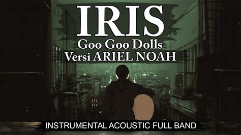 Iris Goo Goo Dolls Instrumental Versi Ariel Noah Karaoke Youtube