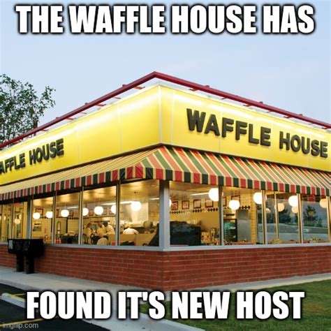 The Waffle House Has Found Its New Host Imgflip