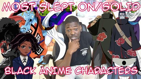 Many anime characters have wormed themselves into our hearts because of their impressive strength and wits. MOST SLEPT ON BLACK ANIME CHARACTERS - YouTube