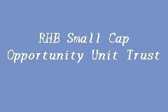 Over the past decade, he has built the company to be the fastest growing and only independent investment management house in. RHB Small Cap Opportunity Unit Trust, Unit Trust in Kuala ...