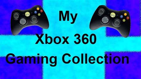 My Xbox 360 Gaming Collection Youtube