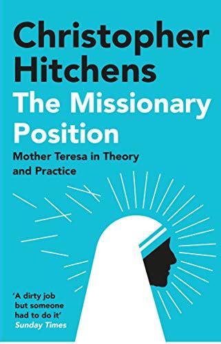 The Missionary Position Mother Teresa In Theory And Practice English