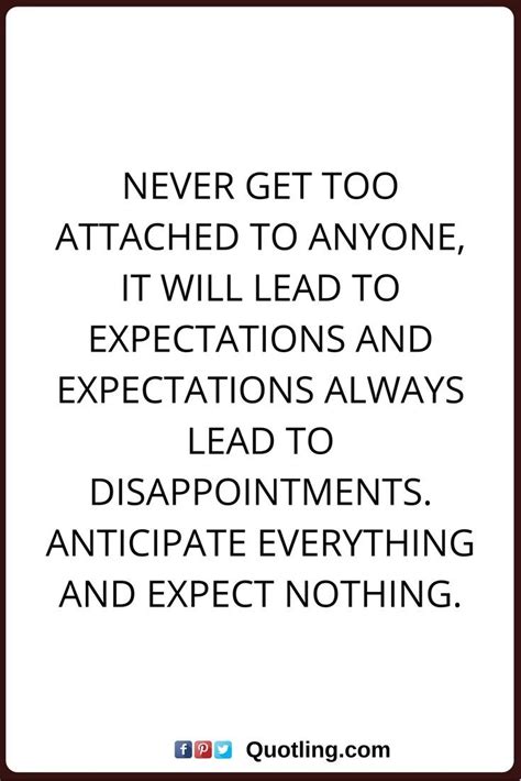 Never Get Too Attached To Anyone It Will Lead To Expectations And