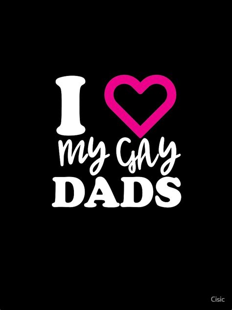 i love my gay dads proud son t shirt by cisic redbubble
