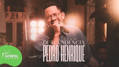 Descendência Pedro Henrique Gospel Clipes YouTube Music