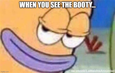 booty had me like imgflip