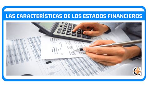 ᐈ Las Características De Los Estados Financieros Contador Profesional