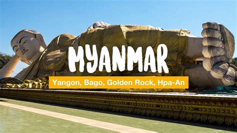 Myanmar Travel Video Yangon Bago Golden Rock Hpa An YouTube