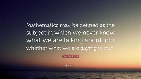 Bertrand Russell Quote “mathematics May Be Defined As The Subject In