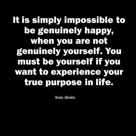 It Is Simply Impossible To Be Genuinely Happy When You Are Not