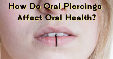 How Do Oral Piercings Affect Oral Health Dental Insurance Insiders