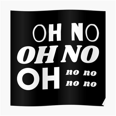 Oh No No No Meme Poster For Sale By Acquiredstyle Redbubble