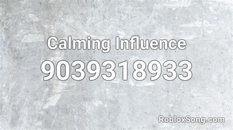 Calming Influence Roblox Id Roblox Music Codes