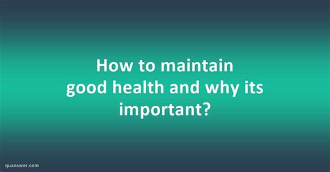 How To Maintain Good Health And Why Its Important Quanswer