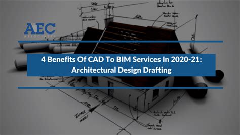 4 Benefits Of Cad To Bim Services In 2020 21 Architectural Design Drafting