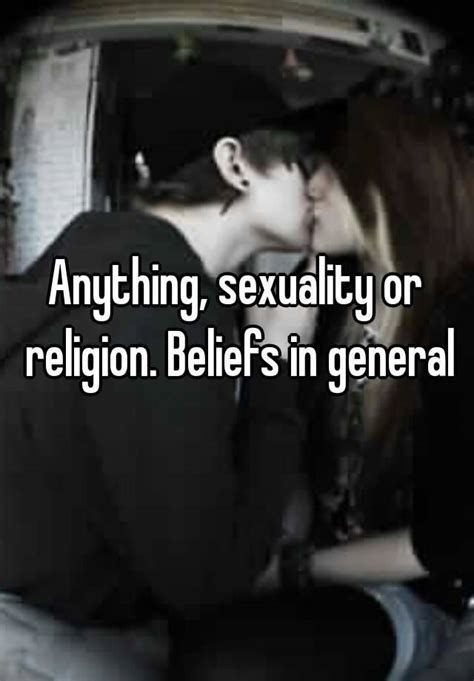 Anything Sexuality Or Religion Beliefs In General
